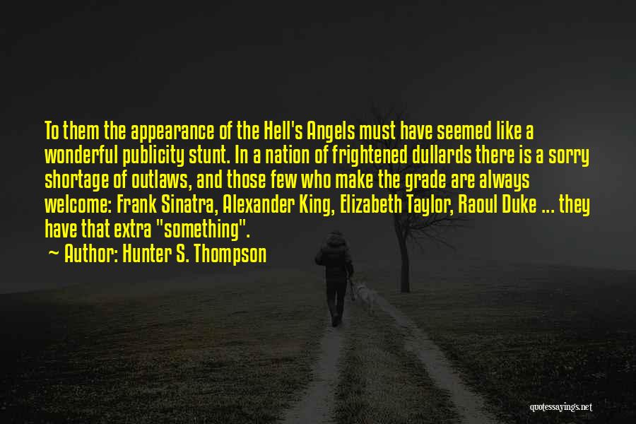 Hunter S. Thompson Quotes: To Them The Appearance Of The Hell's Angels Must Have Seemed Like A Wonderful Publicity Stunt. In A Nation Of
