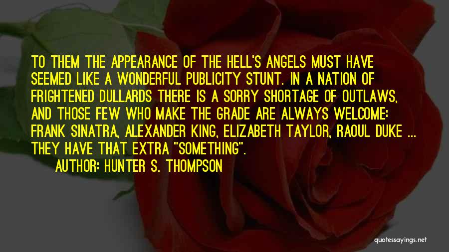 Hunter S. Thompson Quotes: To Them The Appearance Of The Hell's Angels Must Have Seemed Like A Wonderful Publicity Stunt. In A Nation Of