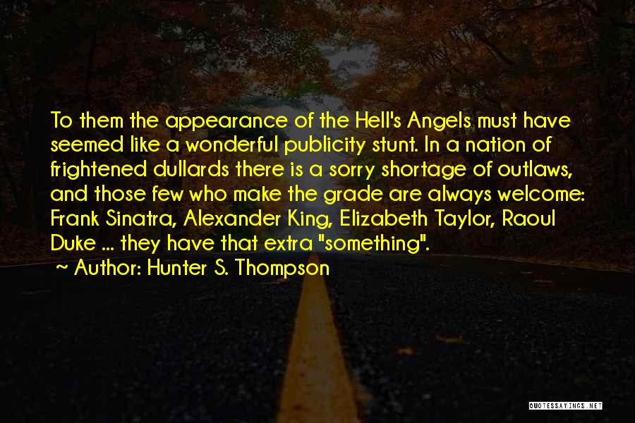 Hunter S. Thompson Quotes: To Them The Appearance Of The Hell's Angels Must Have Seemed Like A Wonderful Publicity Stunt. In A Nation Of