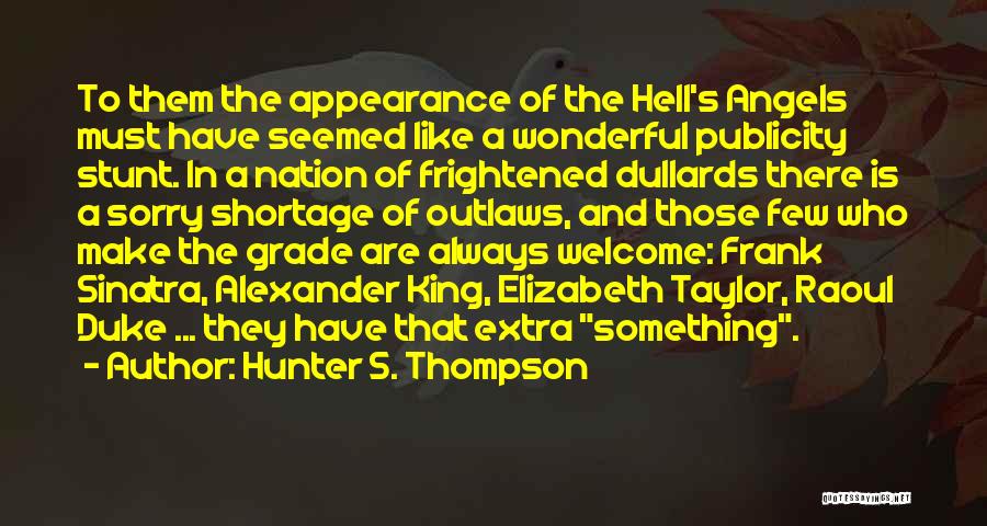 Hunter S. Thompson Quotes: To Them The Appearance Of The Hell's Angels Must Have Seemed Like A Wonderful Publicity Stunt. In A Nation Of