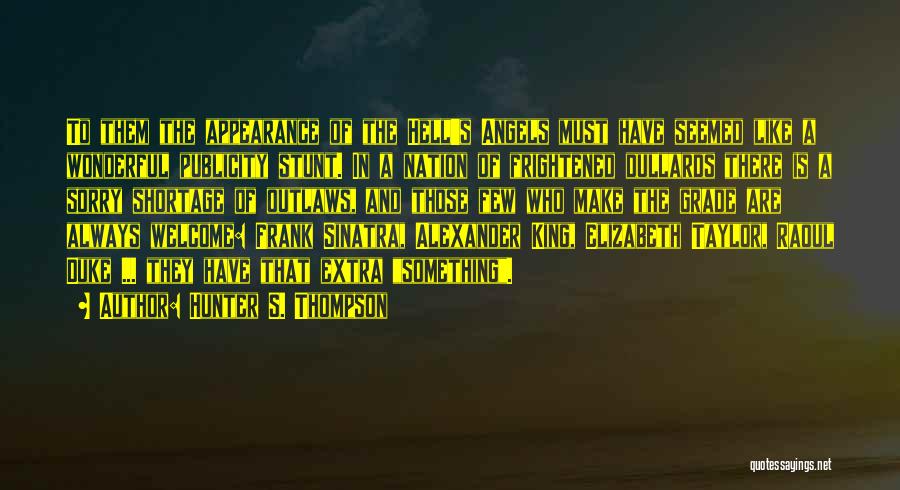 Hunter S. Thompson Quotes: To Them The Appearance Of The Hell's Angels Must Have Seemed Like A Wonderful Publicity Stunt. In A Nation Of