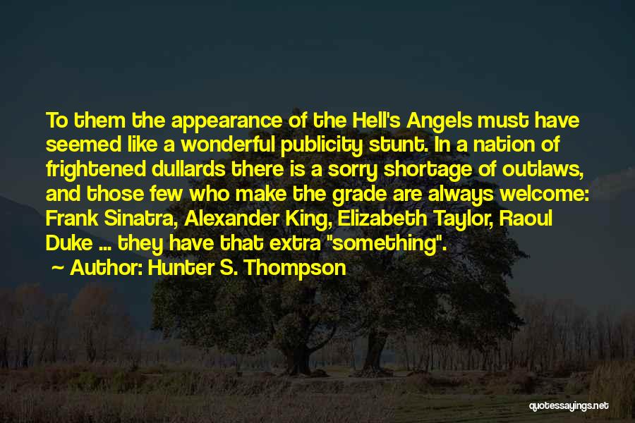 Hunter S. Thompson Quotes: To Them The Appearance Of The Hell's Angels Must Have Seemed Like A Wonderful Publicity Stunt. In A Nation Of