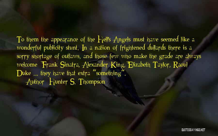 Hunter S. Thompson Quotes: To Them The Appearance Of The Hell's Angels Must Have Seemed Like A Wonderful Publicity Stunt. In A Nation Of