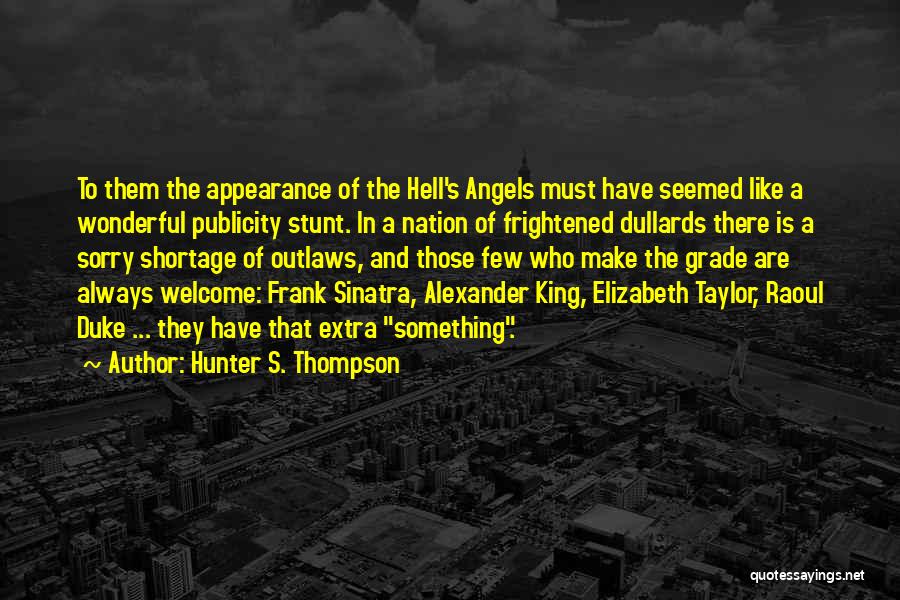 Hunter S. Thompson Quotes: To Them The Appearance Of The Hell's Angels Must Have Seemed Like A Wonderful Publicity Stunt. In A Nation Of