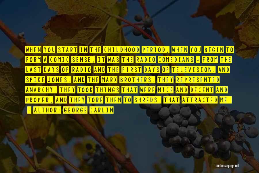 George Carlin Quotes: When You Start In The Childhood Period, When You Begin To Form A Comic Sense, It Was The Radio Comedians