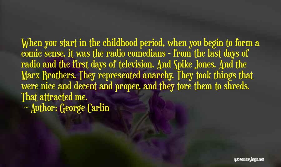 George Carlin Quotes: When You Start In The Childhood Period, When You Begin To Form A Comic Sense, It Was The Radio Comedians