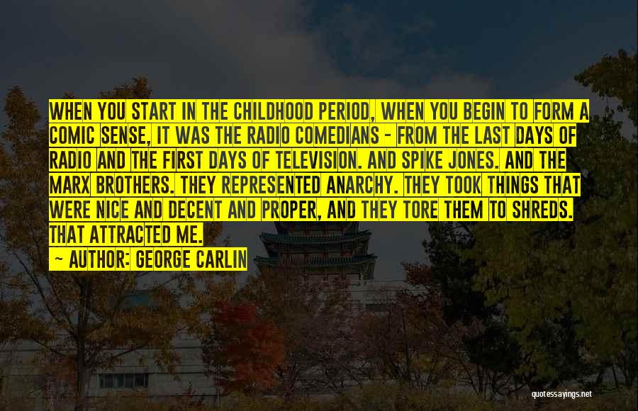 George Carlin Quotes: When You Start In The Childhood Period, When You Begin To Form A Comic Sense, It Was The Radio Comedians