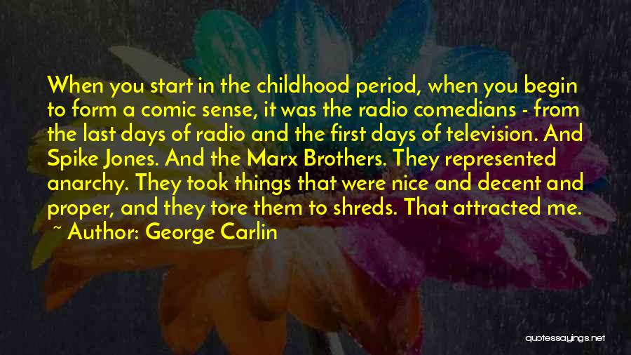 George Carlin Quotes: When You Start In The Childhood Period, When You Begin To Form A Comic Sense, It Was The Radio Comedians