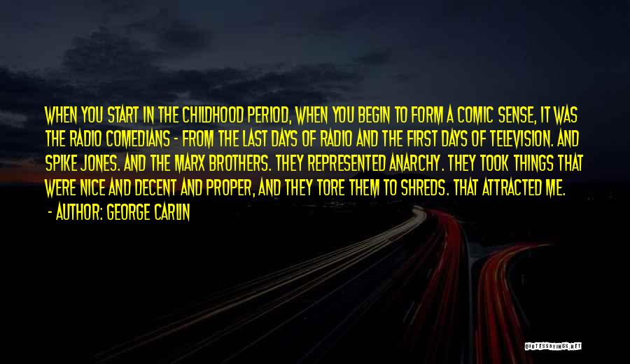 George Carlin Quotes: When You Start In The Childhood Period, When You Begin To Form A Comic Sense, It Was The Radio Comedians
