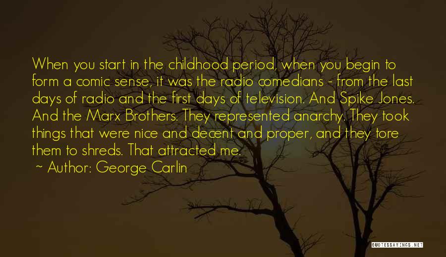 George Carlin Quotes: When You Start In The Childhood Period, When You Begin To Form A Comic Sense, It Was The Radio Comedians