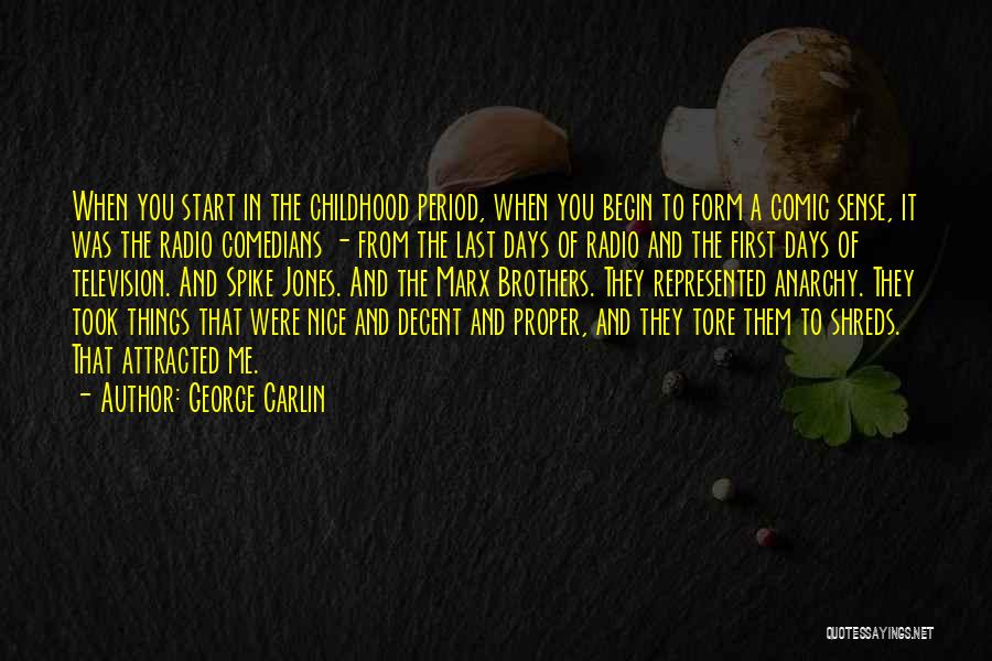 George Carlin Quotes: When You Start In The Childhood Period, When You Begin To Form A Comic Sense, It Was The Radio Comedians