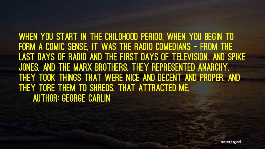 George Carlin Quotes: When You Start In The Childhood Period, When You Begin To Form A Comic Sense, It Was The Radio Comedians