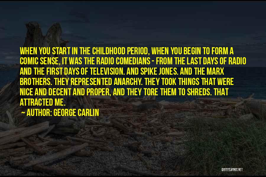 George Carlin Quotes: When You Start In The Childhood Period, When You Begin To Form A Comic Sense, It Was The Radio Comedians