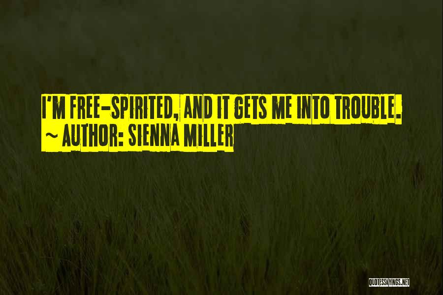 Sienna Miller Quotes: I'm Free-spirited, And It Gets Me Into Trouble.