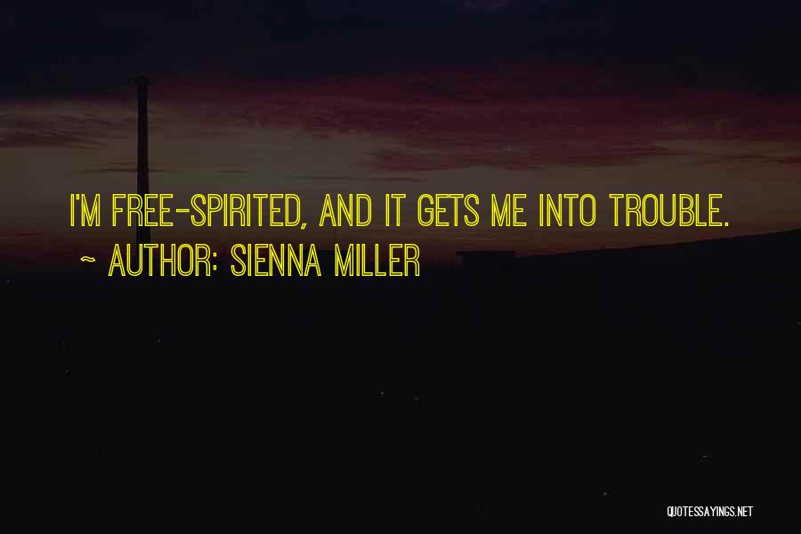 Sienna Miller Quotes: I'm Free-spirited, And It Gets Me Into Trouble.