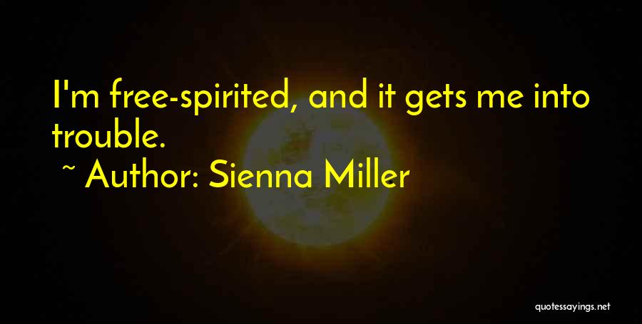 Sienna Miller Quotes: I'm Free-spirited, And It Gets Me Into Trouble.