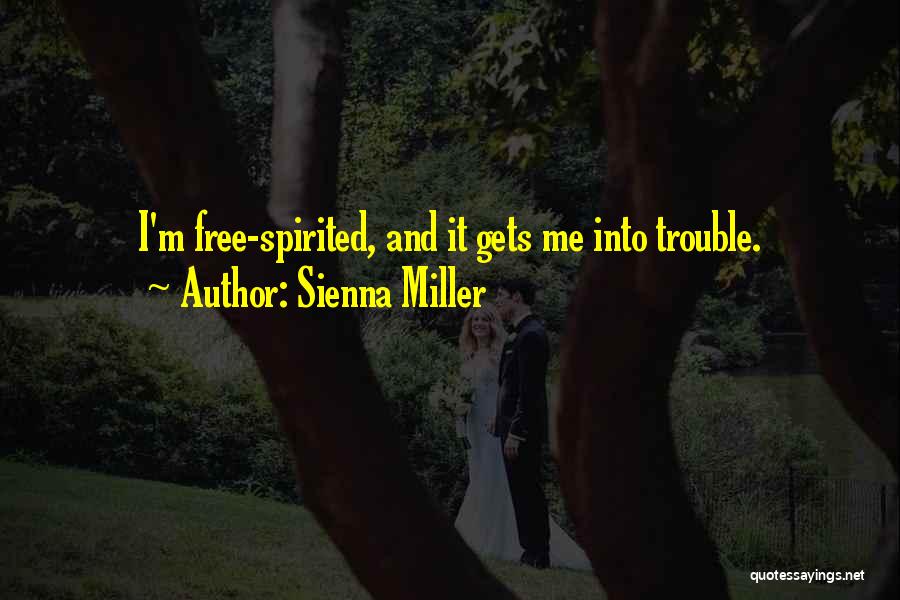 Sienna Miller Quotes: I'm Free-spirited, And It Gets Me Into Trouble.