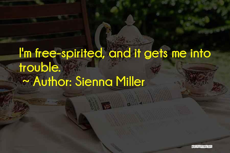 Sienna Miller Quotes: I'm Free-spirited, And It Gets Me Into Trouble.