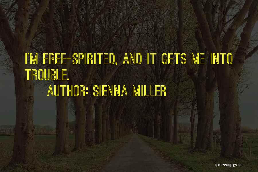 Sienna Miller Quotes: I'm Free-spirited, And It Gets Me Into Trouble.