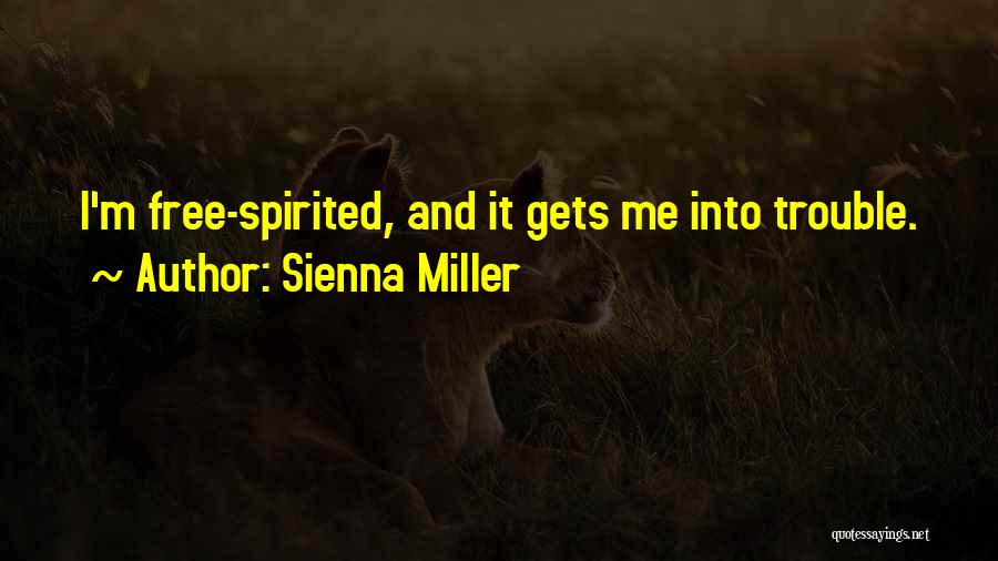 Sienna Miller Quotes: I'm Free-spirited, And It Gets Me Into Trouble.