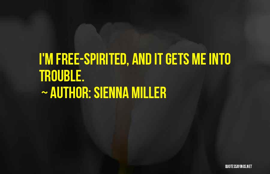 Sienna Miller Quotes: I'm Free-spirited, And It Gets Me Into Trouble.