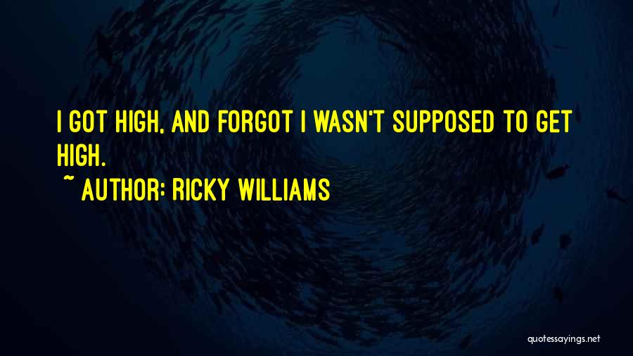 Ricky Williams Quotes: I Got High, And Forgot I Wasn't Supposed To Get High.