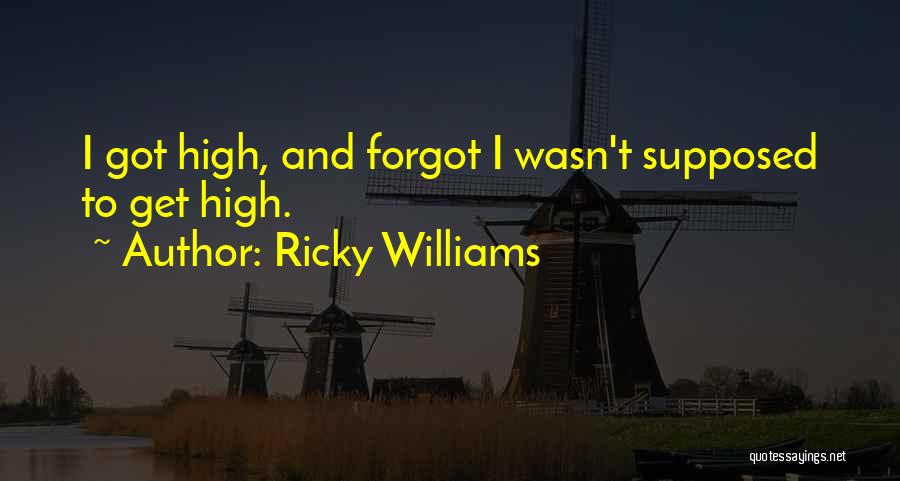 Ricky Williams Quotes: I Got High, And Forgot I Wasn't Supposed To Get High.