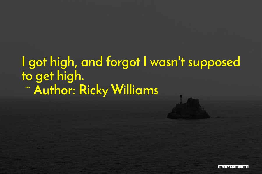 Ricky Williams Quotes: I Got High, And Forgot I Wasn't Supposed To Get High.