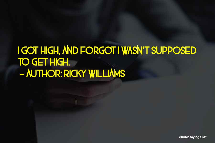 Ricky Williams Quotes: I Got High, And Forgot I Wasn't Supposed To Get High.