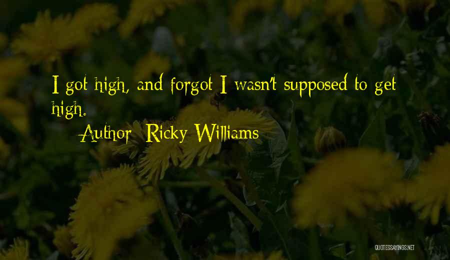 Ricky Williams Quotes: I Got High, And Forgot I Wasn't Supposed To Get High.