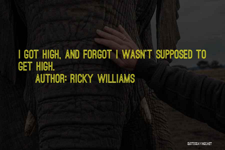 Ricky Williams Quotes: I Got High, And Forgot I Wasn't Supposed To Get High.