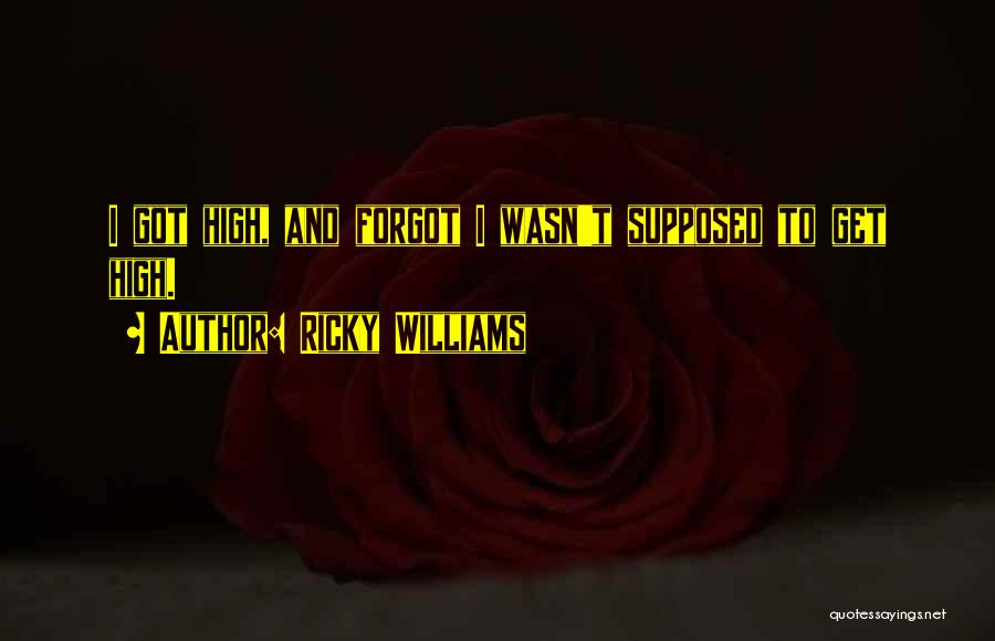 Ricky Williams Quotes: I Got High, And Forgot I Wasn't Supposed To Get High.