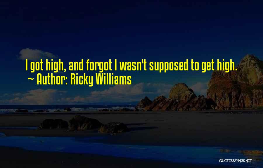 Ricky Williams Quotes: I Got High, And Forgot I Wasn't Supposed To Get High.