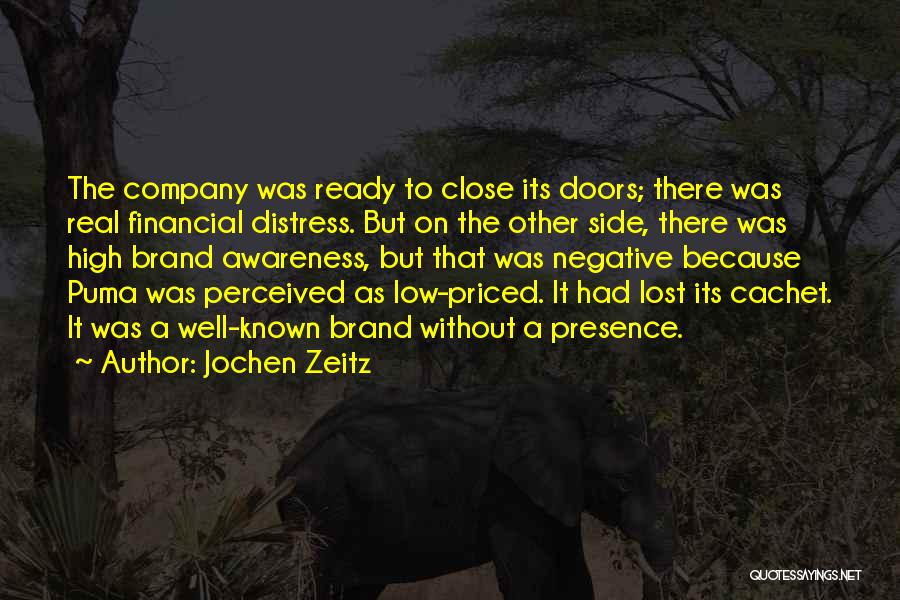 Jochen Zeitz Quotes: The Company Was Ready To Close Its Doors; There Was Real Financial Distress. But On The Other Side, There Was