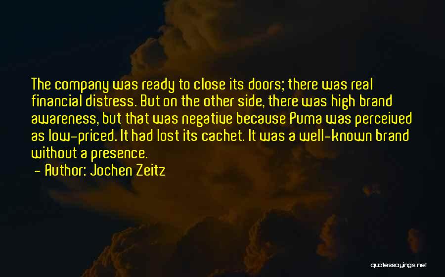 Jochen Zeitz Quotes: The Company Was Ready To Close Its Doors; There Was Real Financial Distress. But On The Other Side, There Was