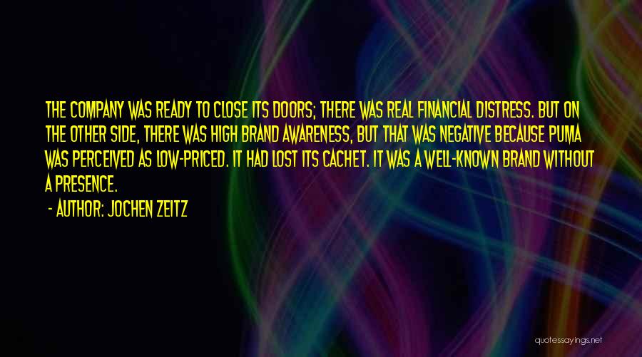 Jochen Zeitz Quotes: The Company Was Ready To Close Its Doors; There Was Real Financial Distress. But On The Other Side, There Was