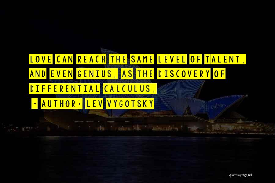 Lev Vygotsky Quotes: Love Can Reach The Same Level Of Talent, And Even Genius, As The Discovery Of Differential Calculus.