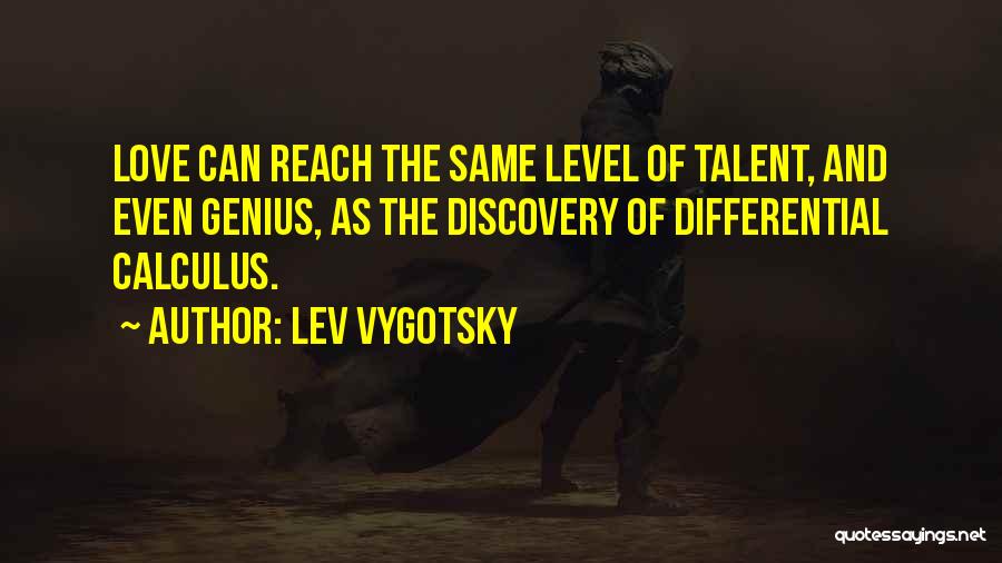 Lev Vygotsky Quotes: Love Can Reach The Same Level Of Talent, And Even Genius, As The Discovery Of Differential Calculus.