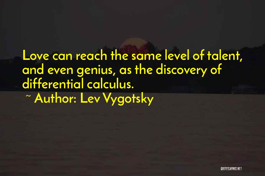 Lev Vygotsky Quotes: Love Can Reach The Same Level Of Talent, And Even Genius, As The Discovery Of Differential Calculus.
