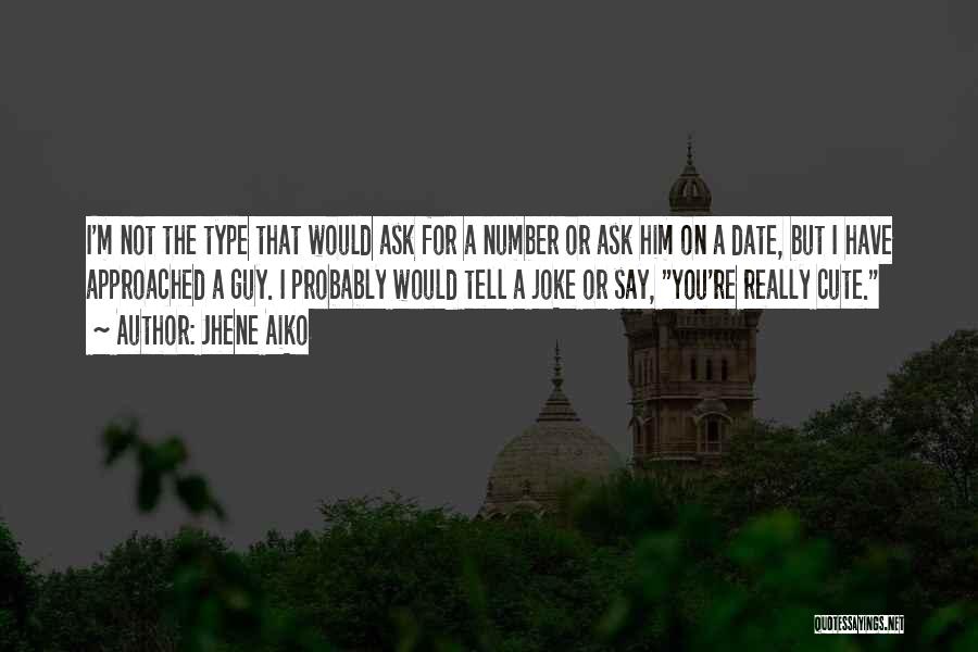 Jhene Aiko Quotes: I'm Not The Type That Would Ask For A Number Or Ask Him On A Date, But I Have Approached