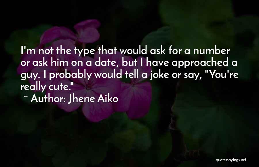 Jhene Aiko Quotes: I'm Not The Type That Would Ask For A Number Or Ask Him On A Date, But I Have Approached