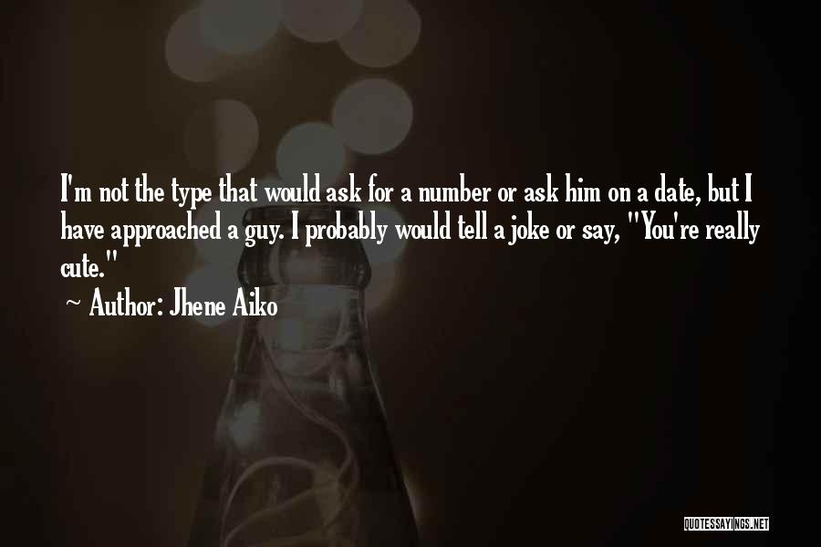 Jhene Aiko Quotes: I'm Not The Type That Would Ask For A Number Or Ask Him On A Date, But I Have Approached