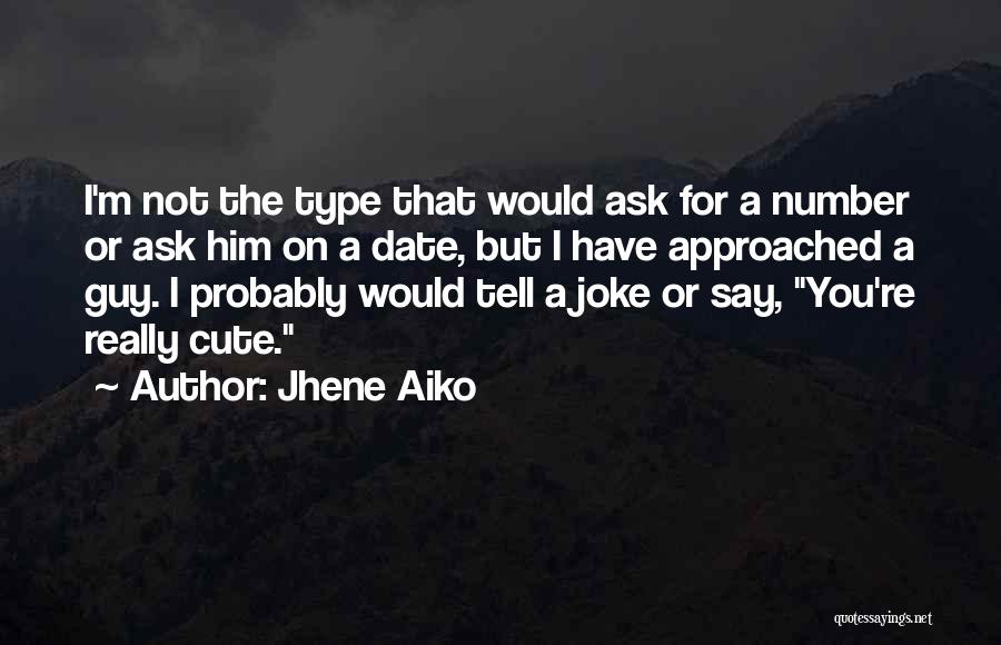 Jhene Aiko Quotes: I'm Not The Type That Would Ask For A Number Or Ask Him On A Date, But I Have Approached