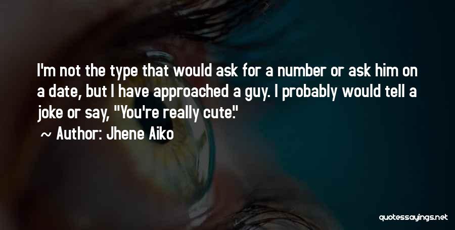 Jhene Aiko Quotes: I'm Not The Type That Would Ask For A Number Or Ask Him On A Date, But I Have Approached