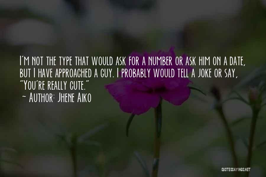 Jhene Aiko Quotes: I'm Not The Type That Would Ask For A Number Or Ask Him On A Date, But I Have Approached