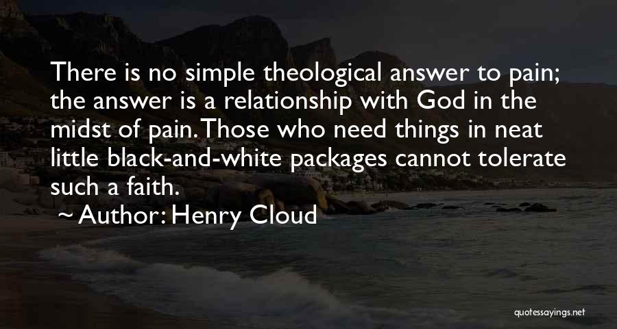 Henry Cloud Quotes: There Is No Simple Theological Answer To Pain; The Answer Is A Relationship With God In The Midst Of Pain.