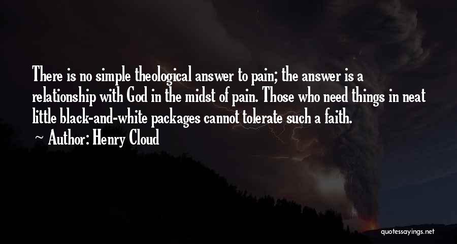 Henry Cloud Quotes: There Is No Simple Theological Answer To Pain; The Answer Is A Relationship With God In The Midst Of Pain.