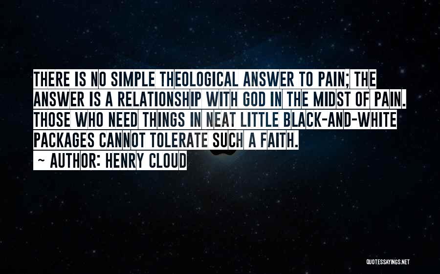 Henry Cloud Quotes: There Is No Simple Theological Answer To Pain; The Answer Is A Relationship With God In The Midst Of Pain.