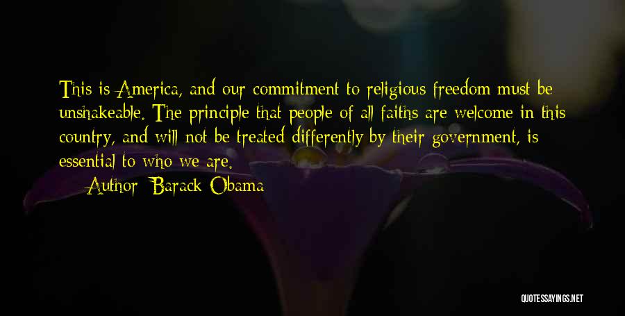 Barack Obama Quotes: This Is America, And Our Commitment To Religious Freedom Must Be Unshakeable. The Principle That People Of All Faiths Are