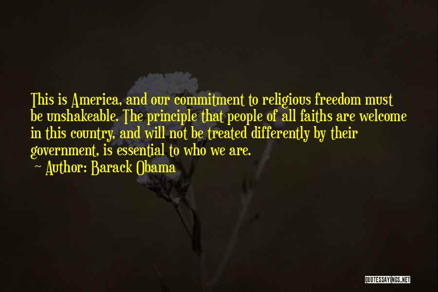 Barack Obama Quotes: This Is America, And Our Commitment To Religious Freedom Must Be Unshakeable. The Principle That People Of All Faiths Are